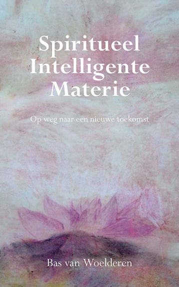 Spiritueel Intelligente Materie 9789089540904, Verzenden, Zo goed als nieuw, B. van Woelderen