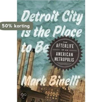 Detroit City Is the Place to Be 9780805092295 Mark Binelli, Verzenden, Mark Binelli