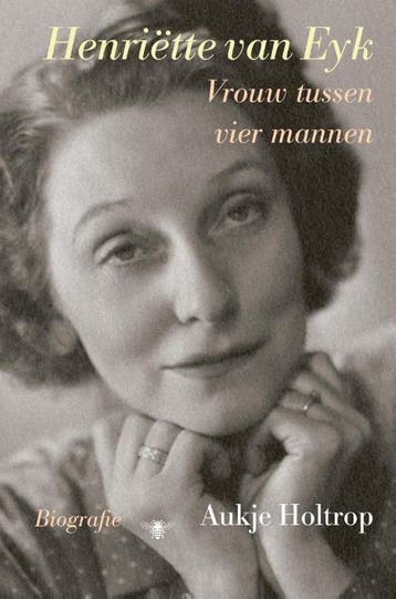 Henriëtte van Eyk 9789403105307 Aukje Holtrop, Verzenden, Zo goed als nieuw, Aukje Holtrop