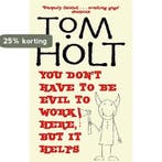 You DonT Have To Be Evil To Work Here, But It Helps, Verzenden, Tom Holt
