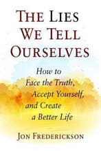 The Lies We Tell Ourselves 9780988378889 Jon Frederickson, Verzenden, Jon Frederickson