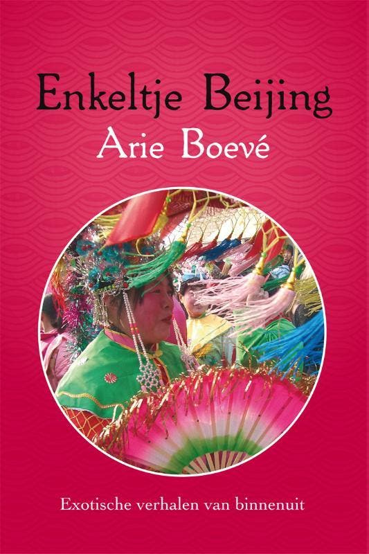Enkeltje Beijing 9789051798685 Arie Boeve, Boeken, Reisverhalen, Gelezen, Verzenden