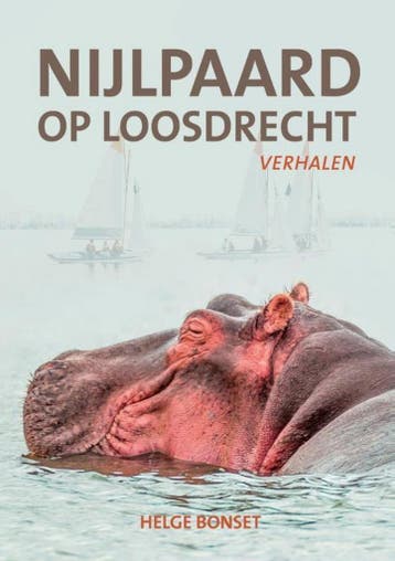 Nijlpaard op Loosdrecht 9789492020239 Helge Bonset, Verzenden, Helge Bonset