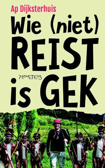 Wie (niet) reist is gek 9789044639476 Ap Dijksterhuis, Verzenden, Zo goed als nieuw, Ap Dijksterhuis