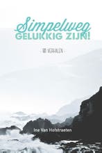 Simpelweg gelukkig zijn 9789082282818 Ine Van Hofstraeten, Boeken, Verzenden, Gelezen, Ine Van Hofstraeten