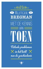 Met de kennis van toen 9789023472124 Rutger Bregman, Boeken, Verzenden, Zo goed als nieuw, Rutger Bregman