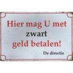 Wandbord -  Hier Mag U Met Zwart Geld Betalen – De Directie, Nieuw