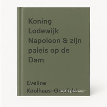 Koning Lodewijk Napoleon & zijn paleis op de Dam, Boeken, Verzenden, Zo goed als nieuw, Eveline Koolhaas-Grosfeld