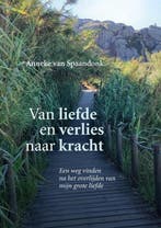 Van liefde en verlies naar kracht 9789465126821, Verzenden, Anneke Van Spaandonk