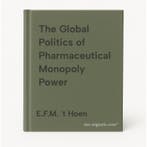The Global Politics of Pharmaceutical Monopoly Power, Verzenden, Zo goed als nieuw, E.F.M. 't Hoen