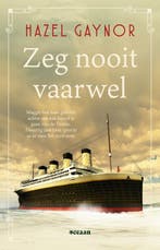 Zeg nooit vaarwel 9789046833544 Hazel Gaynor, Boeken, Verzenden, Zo goed als nieuw, Hazel Gaynor