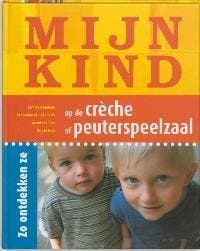 Mijn kind op de crèche of peuterspeelzaal 9789006690033, Verzenden, G. Boormans