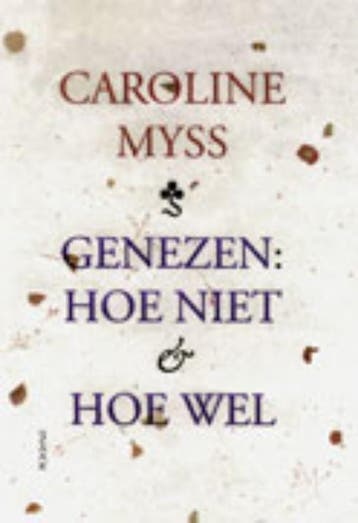 Genezen:Hoe niet & hoe wel 9789072455482 Caroline Myss, Boeken, Verzenden, Gelezen, Caroline Myss