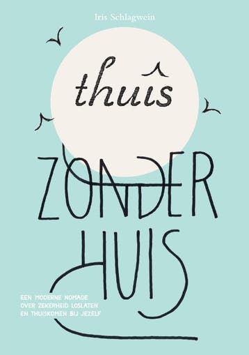 Thuis zonder huis 9789082865004 Iris Schlagwein, Verzenden, Iris Schlagwein