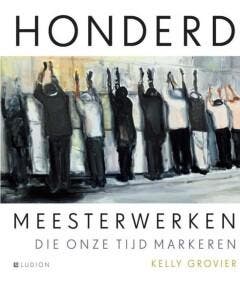 Honderd meesterwerken die onze tijd markeren 9789461301277, Boeken, Verzenden, Zo goed als nieuw, Kelly Grovier