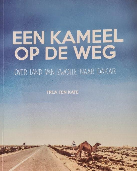 Een kameel op de weg 9789492185129 Trea ten Kate, Boeken, Reisverhalen, Gelezen, Verzenden