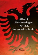 Albanië herinneringen 1964-2017 in woord en beeld Dolf Went, Livres, Récits de voyage, Verzenden, Dolf Went
