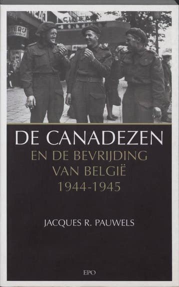 Canadezen en de bevrijding van België 1944-1945 J.R. Pauwels, Verzenden, Gelezen, J.R. Pauwels