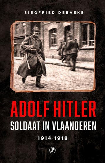 Adolf Hitler, soldaat in Vlaanderen 1914-1918 9789089759849, Verzenden, Siegfried Debaeke