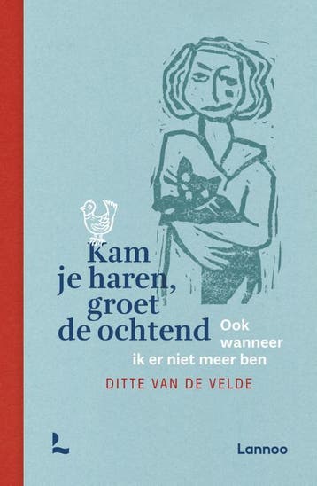 Kam je haren, groet de ochtend 9789401483124, Verzenden, Zo goed als nieuw, Ditte Van de Velde