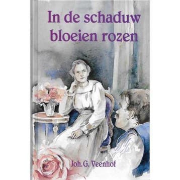 In de schaduw bloeien rozen 9789071272592 J.G. Veenhof, Verzenden, J.G. Veenhof