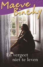 En vergeet niet te leven 9789000336173 Maeve Binchy, Verzenden, Zo goed als nieuw, Maeve Binchy