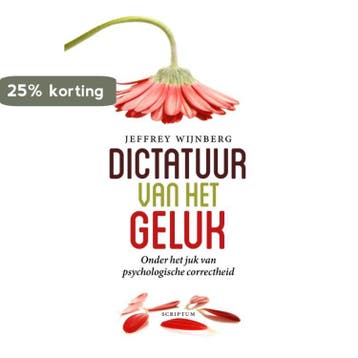Dictatuur van het geluk / Scriptum psychologie 9789055949564, Verzenden, Jeffrey Wijnberg