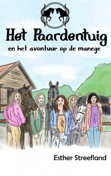 Het Paardentuig en het avontuur op de manege 9789464650600, Verzenden, Esther Streefland