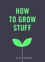How to Grow Stuff 9781785035593 Alice Vincent, Verzenden, Alice Vincent