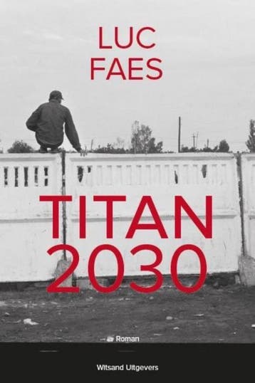 Titan 2030 / Titan 2030 / 1 9789492011398 Luc Faes, Boeken, Verzenden, Gelezen, Luc Faes