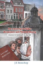 De onvergetelijke dominee uit Middelburg / Historische, Verzenden, Zo goed als nieuw, J.F. Benschop
