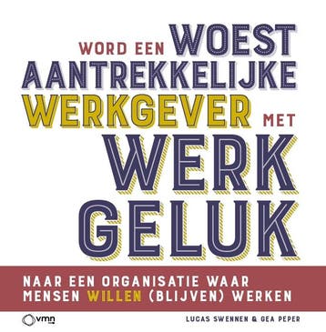Word Een Woest Aantrekkelijke Werkgever Met Werkgeluk, Verzenden, Gea Peper; Lucas Swennen