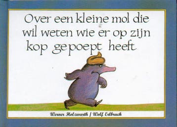 Over een kleine mol die wil weten wie er op zijn kop gepoept, Boeken, Verzenden, Gelezen, Wolf Erlbruch