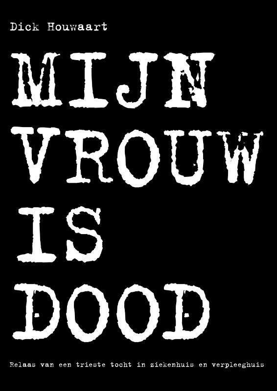 Mijn vrouw is dood 9789070105181 Dick Houwaart, Boeken, Overige Boeken, Gelezen, Verzenden