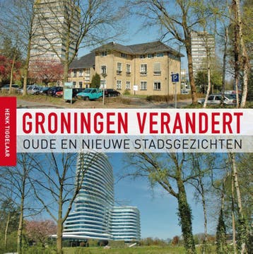 Groningen verandert 9789056154370 Henk Tiggelaar, Verzenden, Henk Tiggelaar