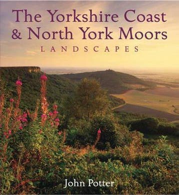 Yorkshire Coast and North York Moors Landscapes John Potter, Verzenden, John Potter