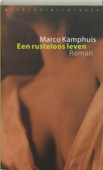 Een rusteloos leven 9789028421462 Marco Kamphuis, Boeken, Verzenden, Zo goed als nieuw, Marco Kamphuis