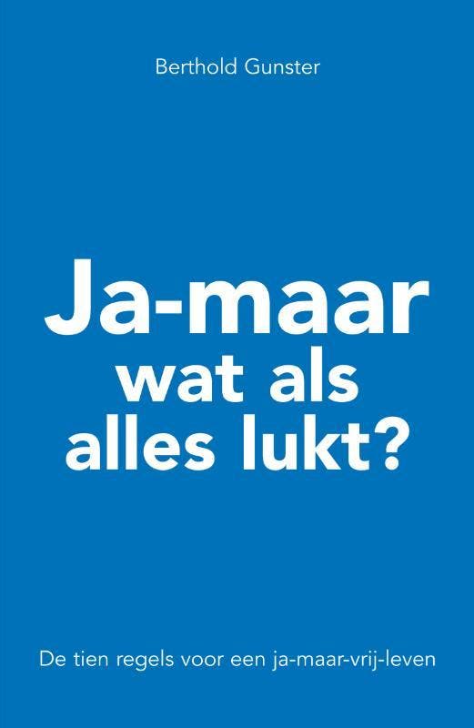 Ja-maar wat als alles lukt? 9789044982145 Berthold Gunster, Livres, Psychologie, Envoi
