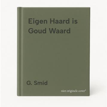 Eigen Haard is Goud Waard 9789089420022 G. Smid, Verzenden, Zo goed als nieuw, G. Smid