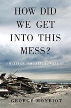 How Did We Get into This Mess? 9781784783624 George Monbiot, Verzenden, George Monbiot
