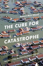 The Cure for Catastrophe 9781786070050 Robert Muir Wood, Verzenden, Gelezen, Robert Muir Wood