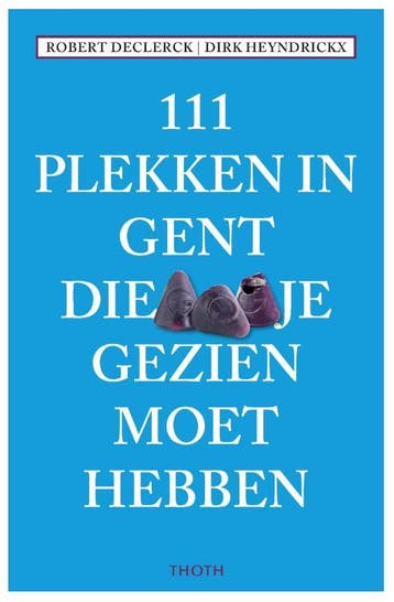111 plekken in Gent die je gezien moet hebben / 111, Boeken, Verzenden, Gelezen, Robert Declerck