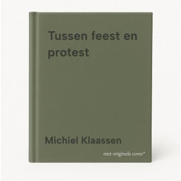 Tussen feest en protest 9789046836156 Michiel Klaassen, Verzenden, Michiel Klaassen