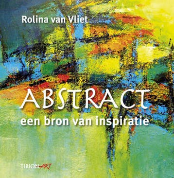 Abstract, een bron van inspiratie / Tirion art 9789043913126, Verzenden, Zo goed als nieuw, R. van Vliet