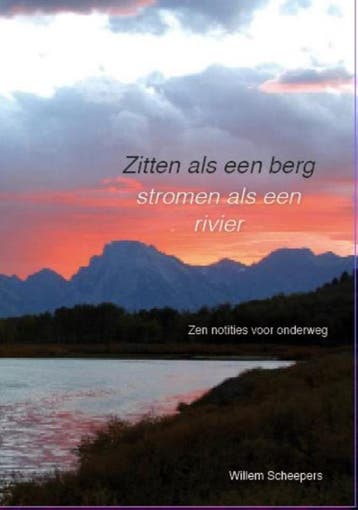 Zitten als een berg, stromen als een rivier 9789082482409, Verzenden, Willem Scheepers