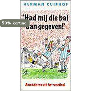 HAD MIJ DAN DIE BAL GEGEVEN 9789026922701 KUIPHOF, Verzenden, KUIPHOF