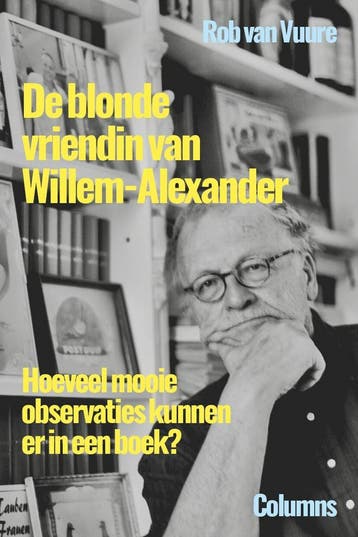 De blonde vriendin van Willem-Alexander 9789493201811, Verzenden, Rob van Vuure