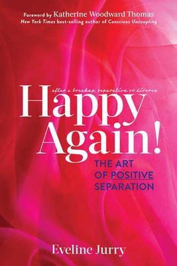 Happy Again: The Art of Positive Separation 9781683509172, Verzenden, Zo goed als nieuw, Eveline Jurry