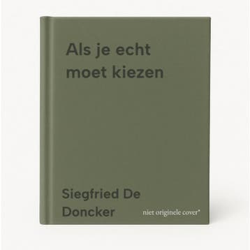 Als je echt moet kiezen 9789464342574 Siegfried De Doncker, Verzenden, Zo goed als nieuw, Siegfried De Doncker