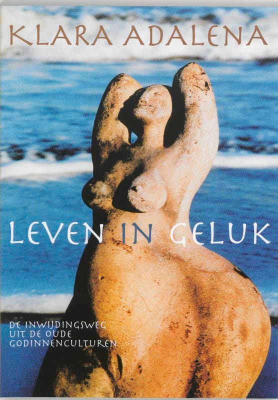 Leven in geluk 9789069636597 Klara Adalena, Boeken, Esoterie en Spiritualiteit, Gelezen, Verzenden